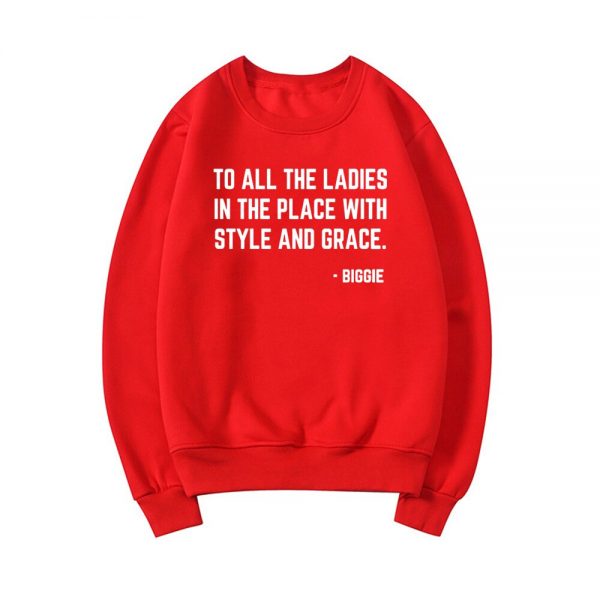 Feminist Sweatshirt To All The Ladies In The Place with Style and Grace Crewneck Sweatshirts Biggie 2 - Rapper Outfits
