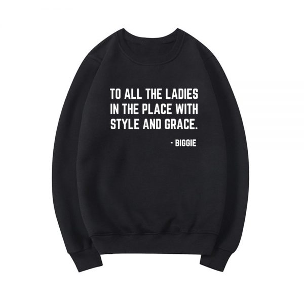Feminist Sweatshirt To All The Ladies In The Place with Style and Grace Crewneck Sweatshirts Biggie 3 - Rapper Outfits