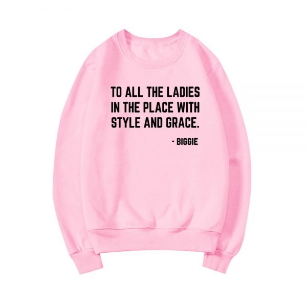 Feminist Sweatshirt To All The Ladies In The Place with Style and Grace Crewneck Sweatshirts Biggie 4 - Rapper Outfits