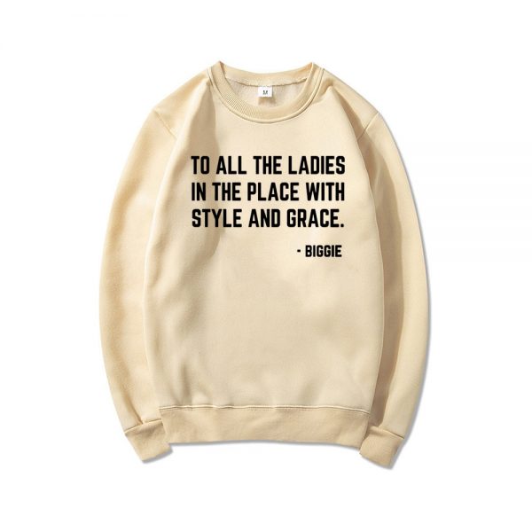 Feminist Sweatshirt To All The Ladies In The Place with Style and Grace Crewneck Sweatshirts Biggie 5 - Rapper Outfits